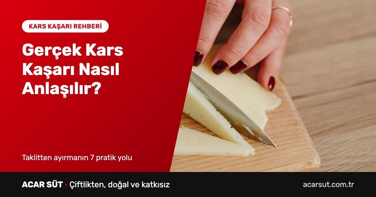 Gerçek Kars Kaşarı Nasıl Anlaşılır? Taklitten Ayırmanın 7 Yolu
